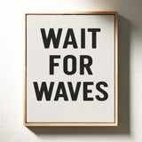Wait for Waves Typography Print