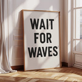 Wait for Waves Typography Print